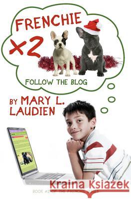 Frenchie X 2: Follow the Blog Mary L. Laudien 9781466480995 Createspace