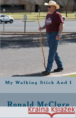 My Walking Stick And I McClure, Ronald 9781466481329 Createspace