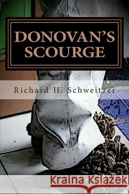Donovan's Scourge Richard H. Schweitzer 9781466482531 Createspace