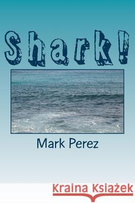 Shark! Mark Perez 9781466482784 Createspace