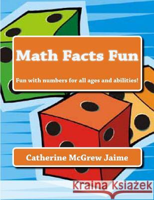 Math Facts Fun: Fun with numbers for all ages and abilities! Jaime, Catherine McGrew 9781466482937 Createspace