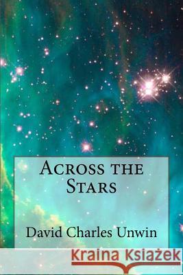 Across the Stars David Charles Unwin 9781466483026