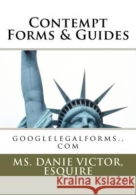 Contempt Forms & Guides: googlelegalforms.com Victor, Esquire MS Danie 9781466483736 Createspace