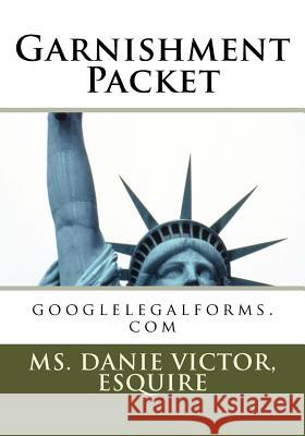 Garnishment Packet: googlelegalforms.com Victor, Esquire MS Danie 9781466483767 Createspace