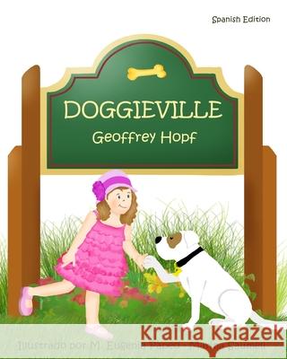 Doggieville (Spanish Edition) Geoffrey Hopf, M Eugenia Papeo, Marina Saumell 9781466484283