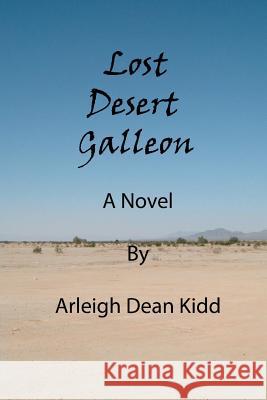 Lost Desert Galleon Arleigh Dean Kidd Jessica Arianna Kidd 9781466484399