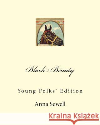 Black Beauty: Young Folks' Edition Anna Sewell 9781466486447 Createspace
