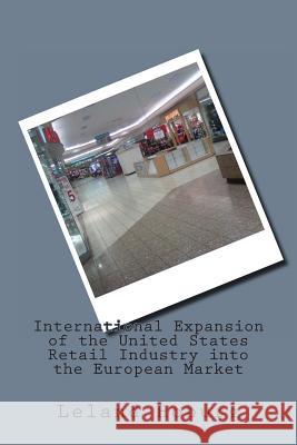 International Expansion of the United States Retail Industry into the European Market Hoburg, Leland 9781466488069 Createspace