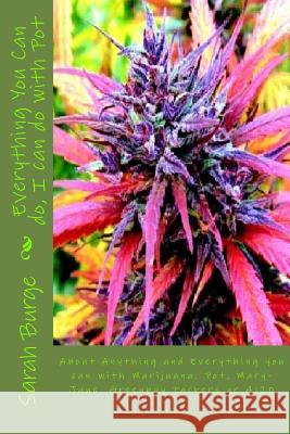 Everything You Can do, I can do with Pot: About Anything and Everything you can do with Marijuana, Pot, Mary-Jane, Greenbay Packers or 4:20 Burge, Sarah Marrie 9781466489479