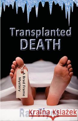 Transplanted Death: A Brad Frame Mystery Ray Flynt 9781466491038 Createspace