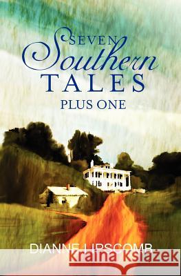 Seven Southern Tales Plus One Dianne Lipscomb 9781466493063