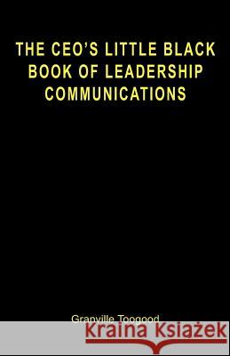 The CEO's Little Black Book of Leadership Communications Toogood, Granville 9781466493490