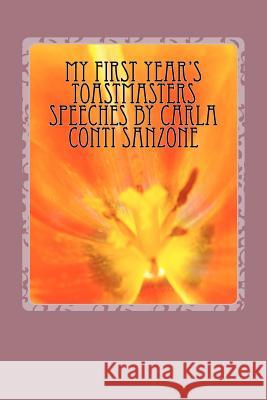 MY FIRST YEAR's TOASTMASTERS SPEECHES by Carla Conti Sanzone Conti, Eugene Carlo 9781466494497 Createspace