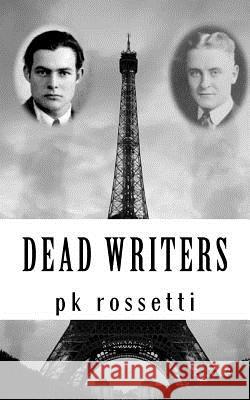 Dead Writers P. K. Rossetti 9781466494855