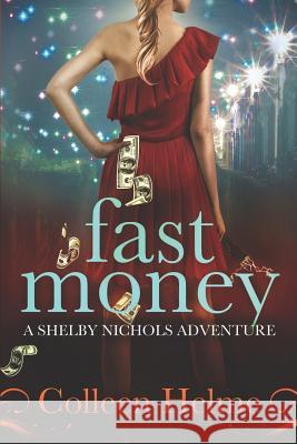 Fast Money: A Shelby Nichols Adventure Colleen Helme 9781466495159