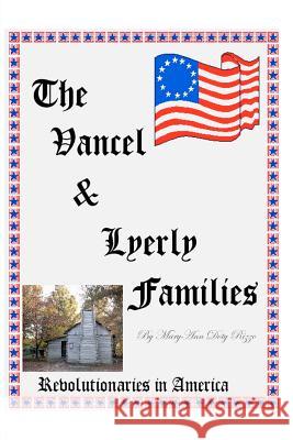 The Vancel & Lyerly Families: Revolutionaries in America Maryann Doty Rizzo 9781466495456 Createspace