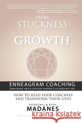 From Stuckness to Growth: Enneagram Coaching (Enneagram, MBTI & Anthony Robbins-Cloe Madanes HNP): How to read your coachees and transform their Madanes, Cloe 9781466496842