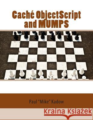 Caché ObjectScript and MUMPS: Technical Learning Manual Bradney, Paul 9781466499089 Createspace