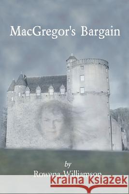 MacGregor's Bargain MS Rowena Williamson Philip Williamson 9781466499522