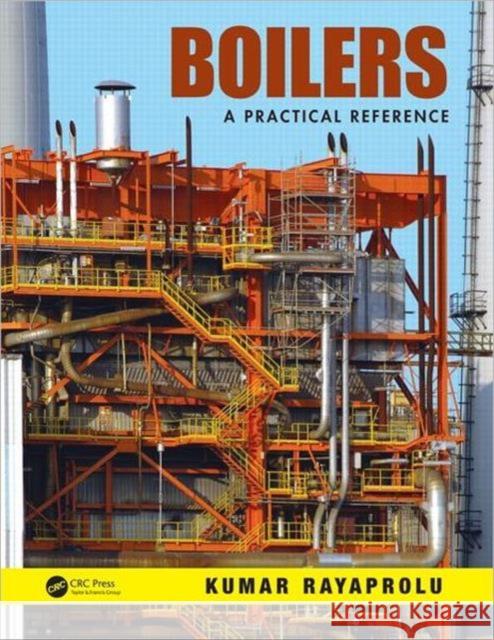 Boilers: A Practical Reference Rayaprolu, Kumar 9781466500532 CRC Press