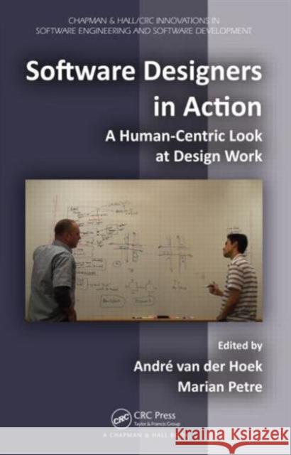 Software Designers in Action: A Human-Centric Look at Design Work Petre, Marian 9781466501096