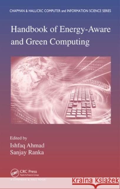 Handbook of Energy-Aware and Green Computing - Two Volume Set Sanjay Ranka Ishfaq Ahmad Sanjay Ranka 9781466501164