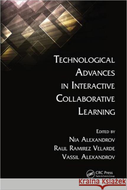 Technological Advances in Interactive Collaborative Learning Vassil Alexandrov Raul Ramirez Velarde Nia Alexandrov 9781466502086 CRC Press