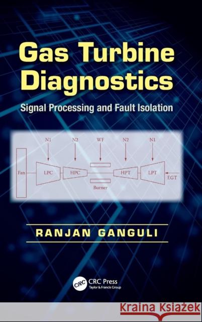 Gas Turbine Diagnostics: Signal Processing and Fault Isolation Ganguli, Ranjan 9781466502727