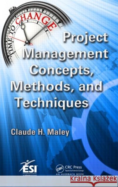 Project Management Concepts, Methods, and Techniques Claude H Maley 9781466502888 0