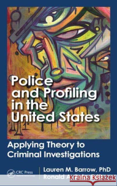 Police and Profiling in the United States: Applying Theory to Criminal Investigations Barrow, Lauren M. 9781466504356 CRC Press