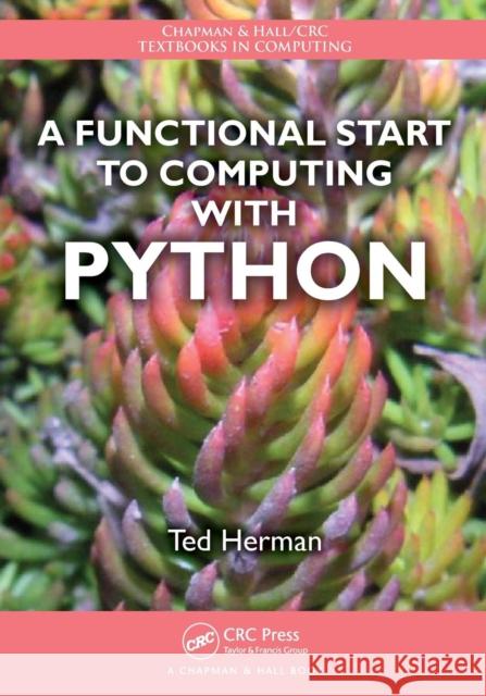 A Functional Start to Computing with Python Ted Herman 9781466504554 0