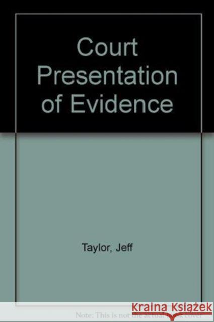 Court Presentation of Evidence Jeff Taylor (Coastal Carolina Community    9781466505490 Taylor & Francis Inc