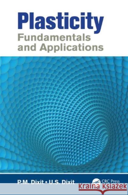 Plasticity: Fundamentals and Applications P. M. Dixit U. S. Dixit 9781466506183 CRC Press