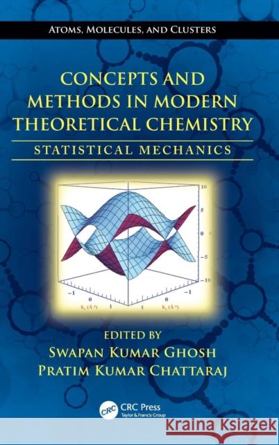 Concepts and Methods in Modern Theoretical Chemistry: Statistical Mechanics Ghosh, Swapan Kumar 9781466506206