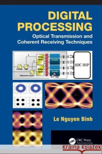 Digital Processing: Optical Transmission and Coherent Receiving Techniques Binh, Le Nguyen 9781466506701 CRC Press