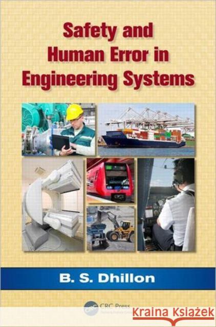 Safety and Human Error in Engineering Systems Balbir S. Dhillon 9781466506923 CRC Press
