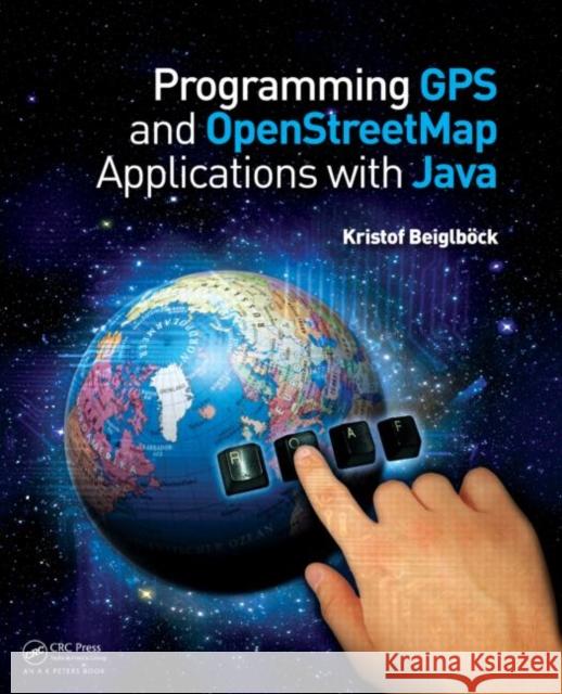 Programming GPS and OpenStreetMap Applications with Java : The RealObject Application Framework Beiglbock, Kristof 9781466507180