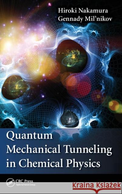 Quantum Mechanical Tunneling in Chemical Physics Hiroki Nakamura Gennady Mil'nikov 9781466507319 CRC Press