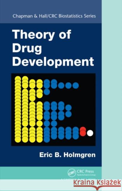 Theory of Drug Development Eric B. Holmgren 9781466507463 CRC Press