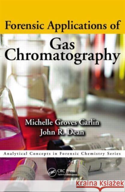 Forensic Applications of Gas Chromatography  Carlin 9781466507548 0