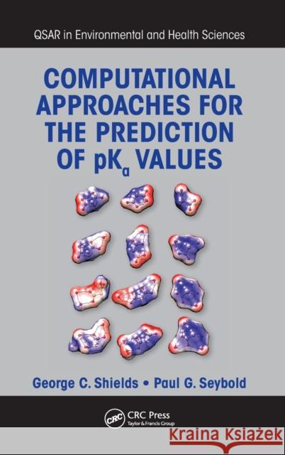 Computational Approaches for the Prediction of Pka Values Shields, George C. 9781466508781 CRC Press