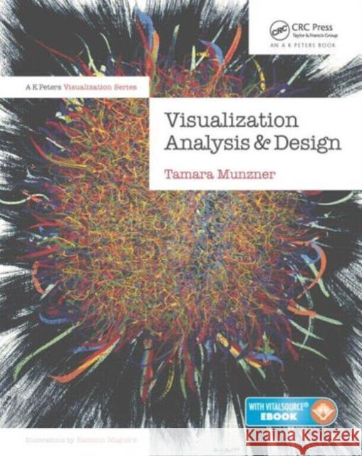 Visualization Analysis and Design Tamara (University of British Columbia, Vancouver, Canada) Munzner 9781466508910 Taylor & Francis Inc