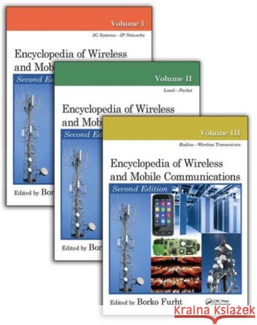 Encyclopedia of Wireless and Mobile Communications - Three Volume Set Borko Furht 9781466509566 CRC Press