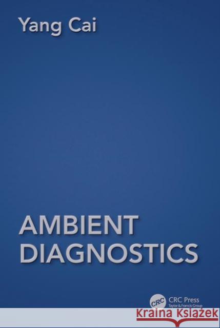 Ambient Diagnostics Yang Cai 9781466510418 CRC Press