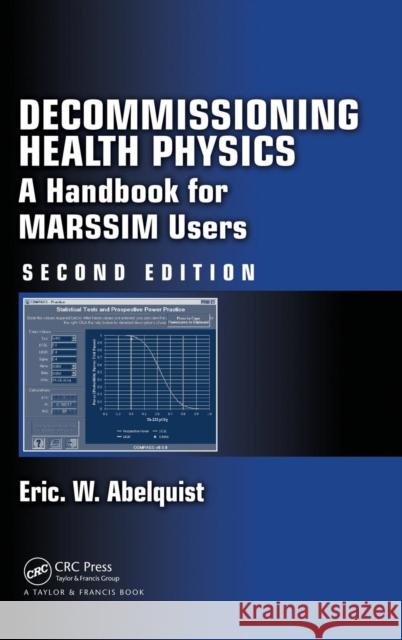 Decommissioning Health Physics: A Handbook for MARSSIM Users, Second Edition Abelquist, Eric W. 9781466510531 Taylor & Francis Group