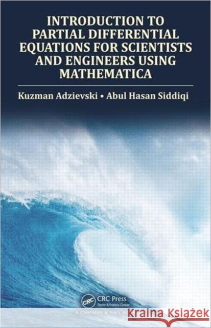 Introduction to Partial Differential Equations for Scientists and Engineers Using Mathematica Kuzman Adzievski Abul Hasan Siddiqi 9781466510562