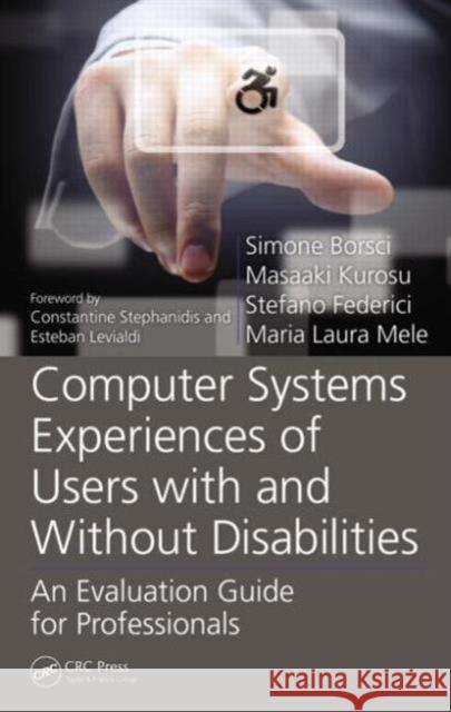 Computer Systems Experiences of Users with and Without Disabilities: An Evaluation Guide for Professionals Borsci, Simone 9781466511132 CRC Press