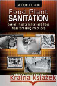 Food Plant Sanitation: Design, Maintenance, and Good Manufacturing Practices, Second Edition Cramer, Michael M. 9781466511736