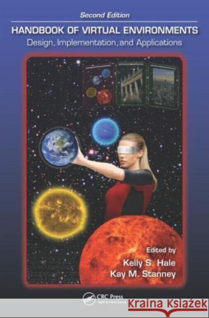 Handbook of Virtual Environments: Design, Implementation, and Applications, Second Edition Kelly S. Hale Kay M. Stanney  9781466511842 Taylor and Francis