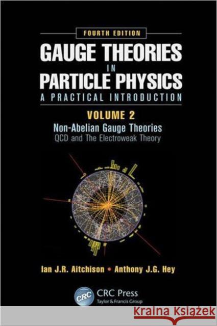 Gauge Theories in Particle Physics: A Practical Introduction, Volume 2: Non-Abelian Gauge Theories: QCD and the Electroweak Theory, Fourth Edition Hey, Anthony J. G. 9781466513075 CRC Press